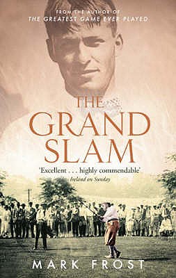 The Grand Slam: Bobby Jones, America and the story of golf - Frost, Mark