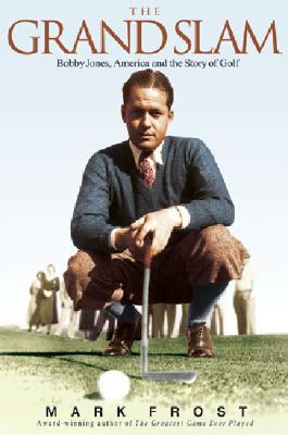 The Grand Slam: Bobby Jones, America, and the Story of Golf - Frost, Mark