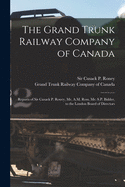 The Grand Trunk Railway Company of Canada [microform]: Reports of Sir Cusack P. Roney, Mr. A.M. Ross, Mr. S.P. Bidder, to the London Board of Directors