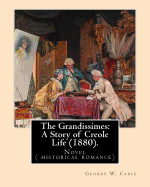 The Grandissimes: A Story of Creole Life (1880). By: George W. Cable: Novel ( Historical Romance)