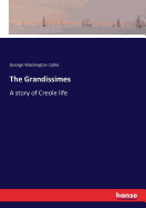The Grandissimes: A story of Creole life