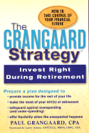 The Grangaard Strategy: Invest Right During Retirement - Grangaard, Paul A, and Atkins, Larry (Foreword by)