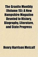 The Granite Monthly (Volume 15); A New Hampshire Magazine Devoted to History, Biography, Literature, and State Progress - Metcalf, Henry Harrison