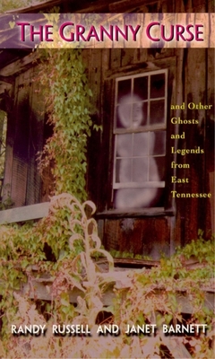 The Granny Curse: And Other Ghosts and Legends from East Tenessee - Russell, Randy, and Barnett, Janet