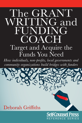 The Grant Writing and Funding Coach: Target and Acquire the Funds You Need - Griffiths, Deborah