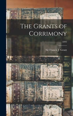 The Grants of Corrimony; 1895 - Grant, Francis J (Francis James), Sir (Creator)