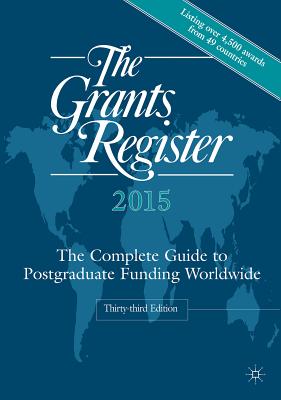 The Grants Register 2015: The Complete Guide to Postgraduate Funding Worldwide - Ltd, Palgrave Macmillan (Editor)