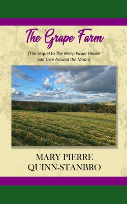 The Grape Farm: The Sequel to the Berry-Picker House and Lace Around the Moon - Quinn-Stanbro, Mary Pierre