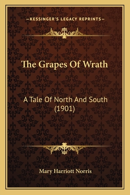 The Grapes of Wrath: A Tale of North and South (1901) - Norris, Mary Harriott