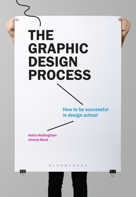 The Graphic Design Process: How to Be Successful in Design School - Nottingham, Anitra, and Stout, Jeremy