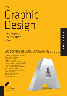 The Graphic Design Reference & Specification Book: Everything Graphic Designers Need to Know Every Day - Evans, Poppy, and Sherin, Aaris, and Lee, Irina