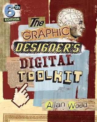 The Graphic Designer's Digital Toolkit: A Project-Based Introduction to Adobe Photoshop Cs6, Illustrator Cs6 & Indesign Cs6 - Wood, Allan