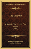 The Grapple: A Story of the Illinois Coal Region (1905)