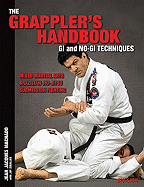 The Grappler's Handbook Vol.1: GI and No-GI Techniques: Mixed Martial Arts, Brazilian Jiu-Jitsu, Submission Fighting