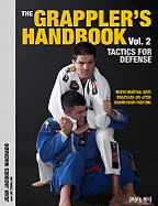 The Grappler's Handbook Vol. 2: Tactics for Defense: Mixed Martial Arts, Brazilian Jiu-Jitsu and Submission Fighting