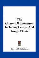 The Grasses Of Tennessee: Including Cereals And Forage Plants