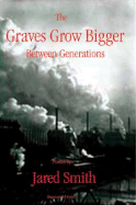 The Graves Grow Bigger Between Generations - Smith, Jared