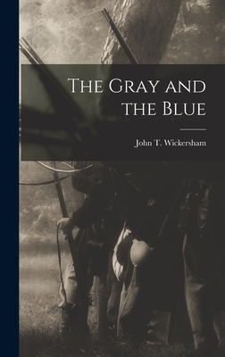 The Gray and the Blue - T, Wickersham John