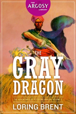 The Gray Dragon: The Adventures of Peter the Brazen, Volume 2 - Worts, George F, and Brent, Loring
