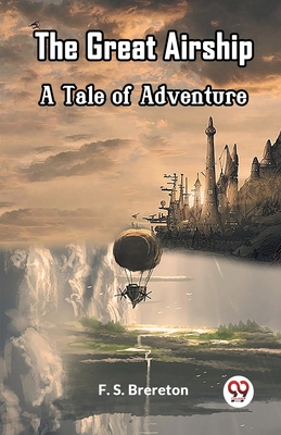 The Great Airship A Tale of Adventure - Brereton, F S