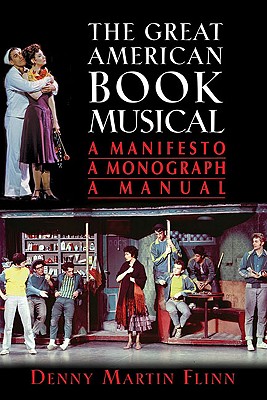 The Great American Book Musical: A Manifesto, a Monograph, a Manual - Flinn, Denny Martin