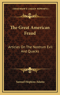 The Great American Fraud: Articles on the Nostrum Evil and Quacks