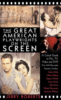 The Great American Playwrights on the Screen: A Critical Guide to Film, Video and DVD - Roberts, Jerry