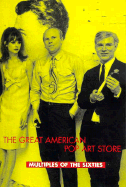 The Great American Pop Art Store: Multiples of the Sixties - Glenn, Constance W