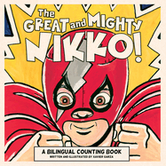 The Great and Mighty Nikko! / El Gran Y Poderoso Nikko!: A Bilingual Counting Book