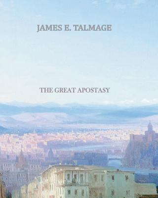 The Great Apostasy - Talmage, James Edward