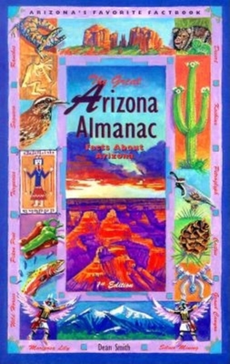 The Great Arizona Almanac: Facts about Arizona - Smith, Dean (Editor)