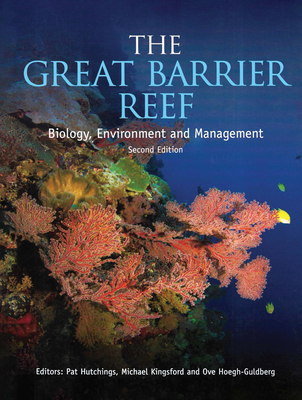 The Great Barrier Reef: Biology, Environment and Management, Second Edition - Hutchings, Pat (Editor), and Kingsford, Michael (Editor), and Hoegh-Guldberg, Ove (Editor)