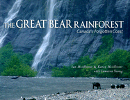 The Great Bear Rainforest: Canada's Forgotten Coast - McAllister, Ian, and McAllister, I, and McAllister, Karen