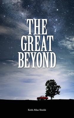 The Great Beyond - Shields, Keith Allan