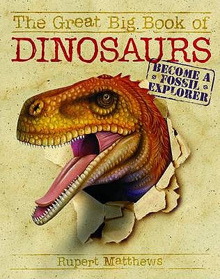 The Great Big Book of Dinosaurs: Become a Fossil Explorer - Matthews, Ruper