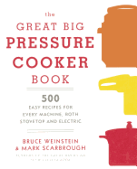 The Great Big Pressure Cooker Book: 500 Easy Recipes for Every Machine, Both Stovetop & Electric