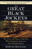The Great Black Jockeys: The Lives and Times of the Men Who Dominated America's First National Sport - Hotaling, Edward (Preface by)