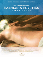 The Great Book of Essenian and Egyptian Therapies: The Most Complete Guide of the Subtle Anatomy with Simple and Will Illustrated Treatments