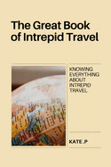 The Great Book of Intrepid Travel: Knowing Everything about Intrepid Travel