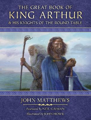 The Great Book of King Arthur and His Knights of the Round Table: A New Morte D'Arthur - Matthews, John, and Gaiman, Neil (Foreword by)