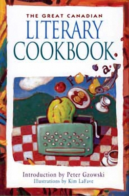 The Great Canadian Literary Cookbook - Sechelt Festival of the Written Arts, and Gzowski, Peter (Introduction by)