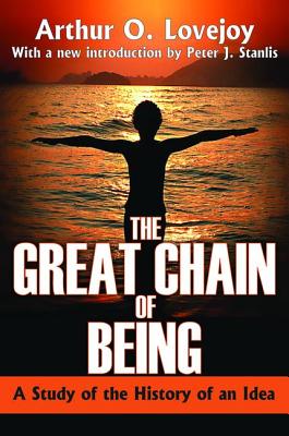 The Great Chain of Being: A Study of the History of an Idea - Lovejoy, Arthur O., and J. Stanlis, Peter