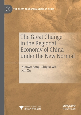 The Great Change in the Regional Economy of China Under the New Normal - Song, Xiaowu, and Wu, Shiguo, and Xu, Xin