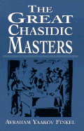 The Great Chasidic Masters - Finkel, Avraham Yaakov