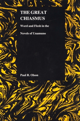 The Great Chiasmus: Word and Flesh in the Novels of Unamuno - Olson, Paul R