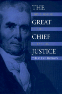 The Great Chief Justice: John Marshall and the Rule of Law - Hobson, Charles F