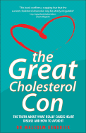 The Great Cholesterol Con: The Truth about What Really Causes Heart Disease and How to Avoid It - Kendrick, Malcolm, Dr.