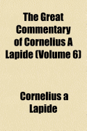 The Great Commentary of Cornelius ? Lapide; Volume 6