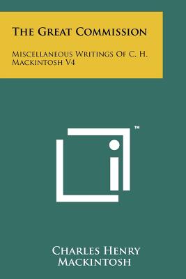 The Great Commission: Miscellaneous Writings of C. H. Mackintosh V4 - Mackintosh, Charles Henry