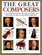 The Great Composers: An Illustrated Guide to the Lives, Key Works and Influences of over 100 Renowned Composers